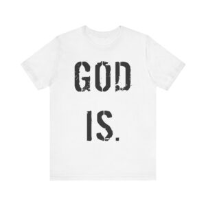 "God Is." Vertical Tee, God Is T-Shirt, Inspirational Gift, Casual Wear, Religious Apparel, Christian Clothing